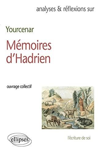 Analyses & réflexions sur Marguerite Yourcenar, Mémoires d'Hadrien