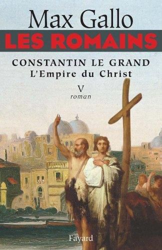Constantin le Grand - L'Empire du Christ