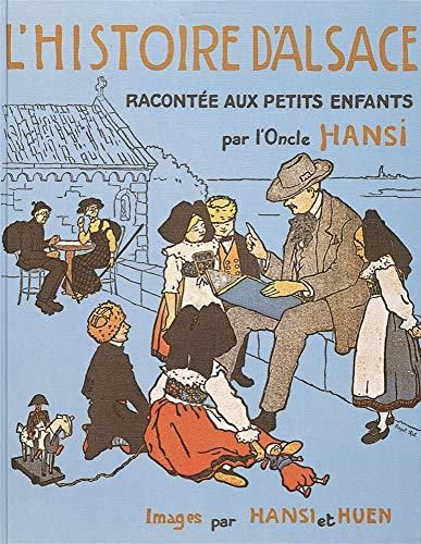 L'Histoire d'Alsace racontée aux petits enfants d'Alsace et de France par l'Oncle Hansi