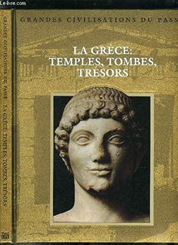 La Grèce : temples, tombes, trésors
